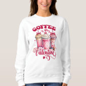 Kaffee ist mein Valentine Sweatshirt (Vorderseite)