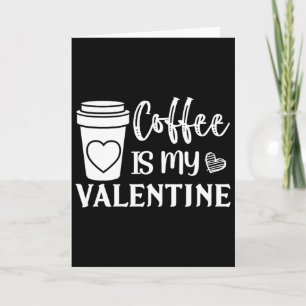Kaffee ist mein Valentinstag für Männer und Frauen Karte
