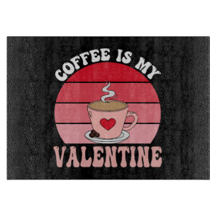 Kaffee ist mein Valentinstag Schneidebrett