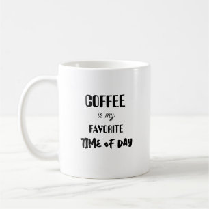 Kaffee ist meine Lieblingszeit am Tag. Kaffeetasse