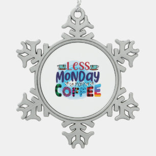 Kaffee ist weniger Montag mehr Kaffee Schneeflocken Zinn-Ornament