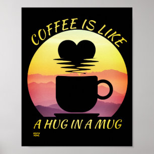 "KAFFEE IST WIE EIN HUG IN EINER TASSE" POSTER