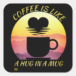 "KAFFEE IST WIE EIN HUG IN EINER TASSE" QUADRATISCHER AUFKLEBER