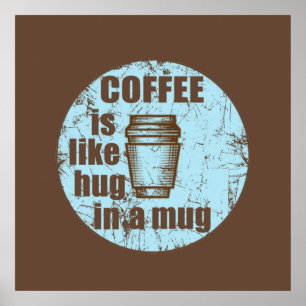 Kaffee ist wie eine Umarmung in einer Tasse lustig Poster