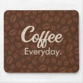 Kaffee jeden Tag. Kaffeebohnen Brown Mousepad (Vorne)