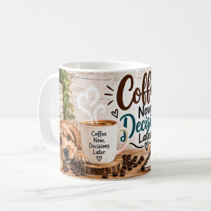 Kaffee Jetzt Entscheidungen Später Tasse