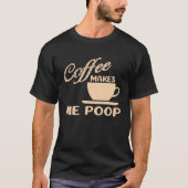 Kaffee Kacke mir Coffee-Coffein-Quotes-Joke T-Shirt (Vorderseite)