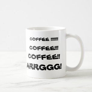 KAFFEE!!!!!!! , KAFFEE!! , KAFFEE!!! , ARRGGG! KAFFEETASSE