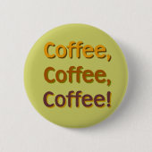 Kaffee Kaffee Kaffee Kaffee Knopf Button (Vorderseite)