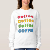 Kaffee Kaffee Kaffee Sweatshirt (Vorderseite)
