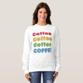 Kaffee Kaffee Kaffee Sweatshirt (Vorne ganz)