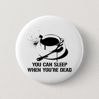 Kaffee kann man schlafen, wenn man tot ist button