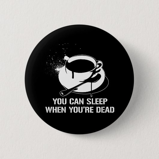 Kaffee kann man schlafen, wenn man tot ist button (Vorderseite)
