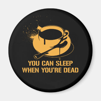 Kaffee kann man schlafen, wenn man tot ist magnet