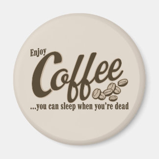 Kaffee kann man schlafen, wenn man tot ist magnet