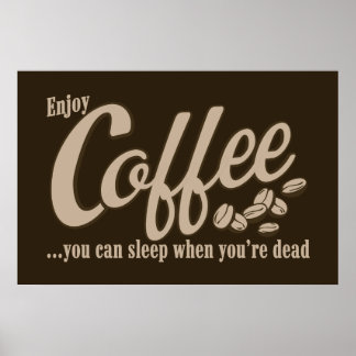 Kaffee kann man schlafen, wenn man tot ist poster