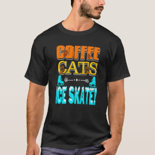 Kaffee Katzen Eislaufen Tolles Eislaufen Geschenk T-Shirt