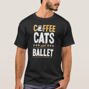 Kaffee Katzen und Ballett-Tanzlehrer Katze 1 T-Shirt