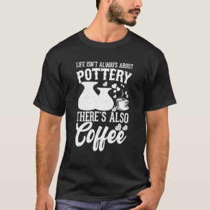 Kaffee-Keramik Clay Handmade Keramiken Artist Pott T-Shirt