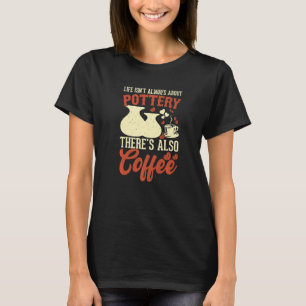 Kaffee-Keramik Clay Handmade Keramiken Artist Pott T-Shirt