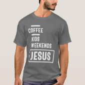 Kaffee Kids Weekends Jesus T-Shirt Geschenk! Chris (Vorderseite)