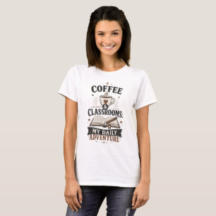 Kaffee & Klassenzimmer Mein tägliches Abenteuer Le T-Shirt