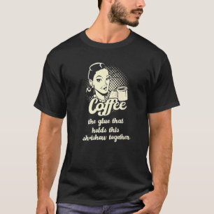 Kaffee Kleber hält diese SH-Show zusammen Sarcast T-Shirt