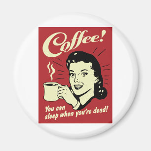 Kaffee können Sie schlafen, wenn Sie tot sind Magnet