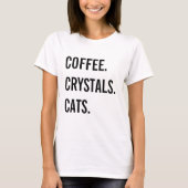 Kaffee, Kristalle, Katzen T-Shirt (Vorderseite)
