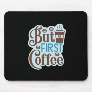 Kaffee-Kunst aber erster Kaffee 3 Mousepad