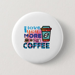 Kaffee‑Kunst, ich liebe dich mehr als Kaffee. Button