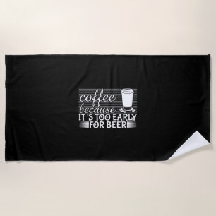 Kaffee Kunst Kaffee, weil es zu früh für Bier ist Strandtuch