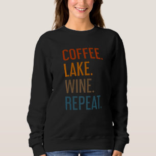 Kaffee Lake Wine Wiederholung Lake Life Weinkaffee Sweatshirt