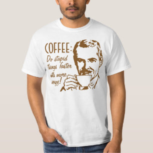 Kaffee lässt dumme Dinge schneller erledigen T-Shirt