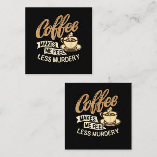 Kaffee lässt mich weniger mörderisch fühlen begleitkarte