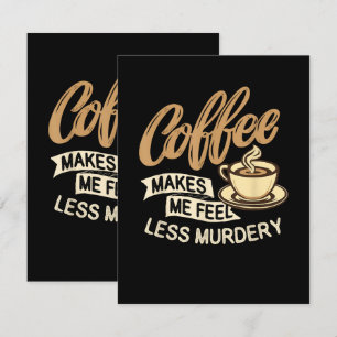 Kaffee lässt mich weniger mörderisch fühlen dankeskarte