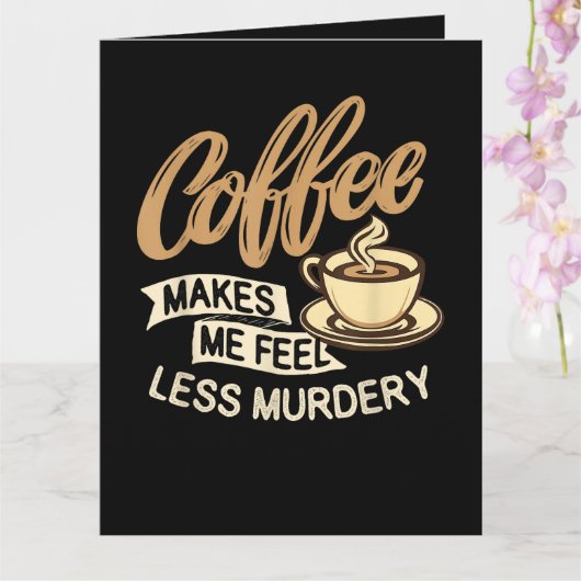 Kaffee lässt mich weniger mörderisch fühlen karte (Orchidee)