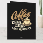 Kaffee lässt mich weniger mörderisch fühlen karte (Rückseite)