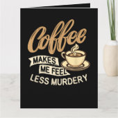 Kaffee lässt mich weniger mörderisch fühlen karte (Vorderseite)