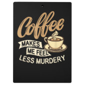 Kaffee lässt mich weniger mörderisch fühlen klemmbrett (Rückseite)