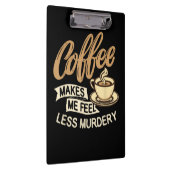 Kaffee lässt mich weniger mörderisch fühlen klemmbrett (Rechts)