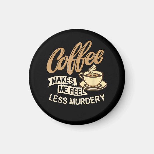 Kaffee lässt mich weniger mörderisch fühlen magnet (Vorne)