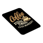 Kaffee lässt mich weniger mörderisch fühlen magnet (Rechte Seite)