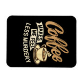 Kaffee lässt mich weniger mörderisch fühlen magnet (Horizontal)