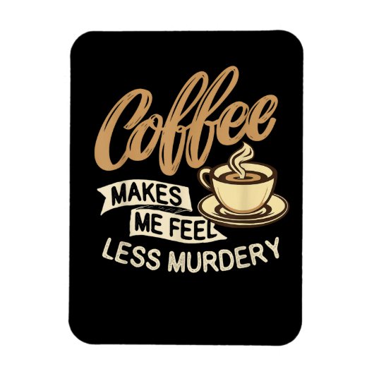 Kaffee lässt mich weniger mörderisch fühlen magnet (Vertikal)