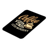 Kaffee lässt mich weniger mörderisch fühlen magnet (Linke Seite)