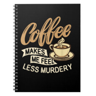 Kaffee lässt mich weniger mörderisch fühlen notizblock