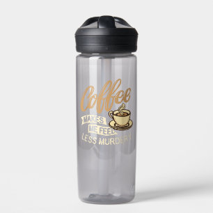 Kaffee lässt mich weniger mörderisch fühlen trinkflasche