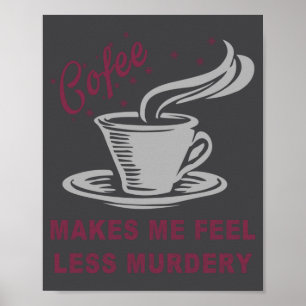 Kaffee lässt mich weniger mörderisch lustig sarkas poster