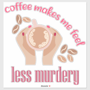 Kaffee lässt mich weniger mörderisch und lustig er aufkleber